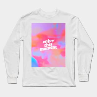 Enjoy This Moment Long Sleeve T-Shirt